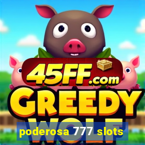 poderosa 777 slots